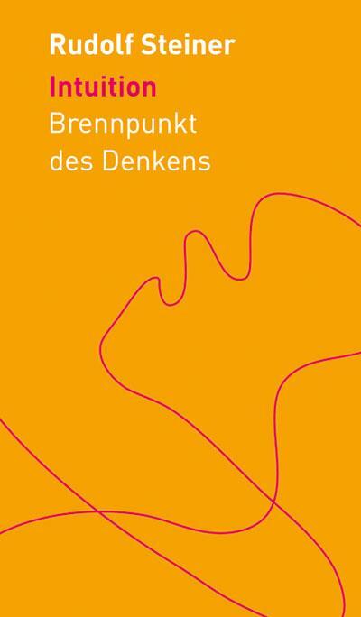 Cover: 9783727452994 | Intuition | Brennpunkt des Denkens | Rudolf Steiner | Buch | Deutsch