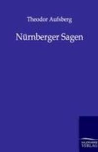 Cover: 9783846000618 | Nürnberger Sagen | Theodor Aufsberg | Taschenbuch | Paperback | 2011