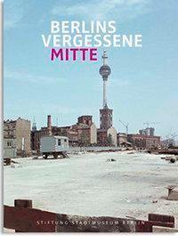 Cover: 9783862061778 | Berlins vergessene Mitte | Katalog zur Ausstellung Berlin 2010/2011