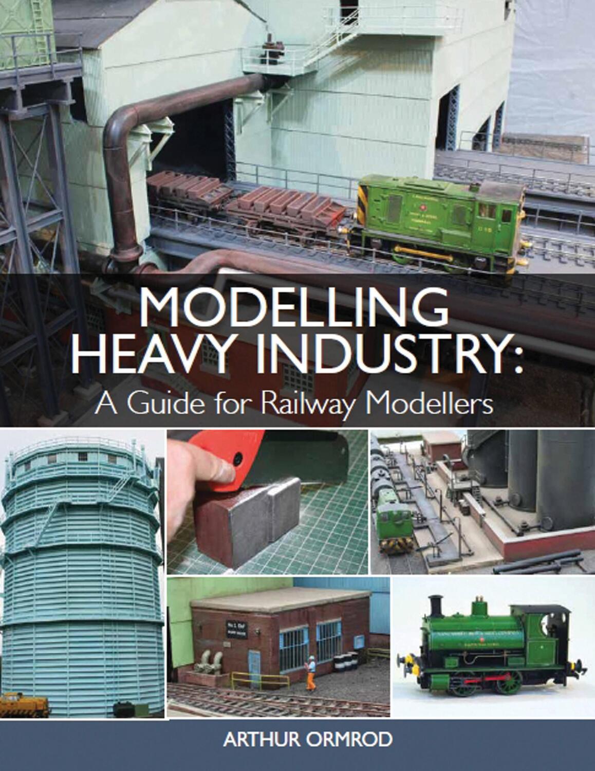 Cover: 9781785003370 | Modelling Heavy Industry | A Guide for Railway Modellers | Ormrod