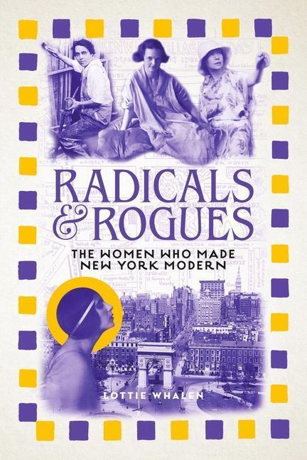 Cover: 9781789147865 | Radicals and Rogues | The Women Who Made New York Modern | Whalen