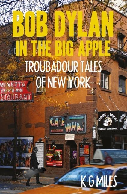 Cover: 9780857162205 | Bob Dylan in the Big Apple | Troubadour Tales of New York | K G Miles