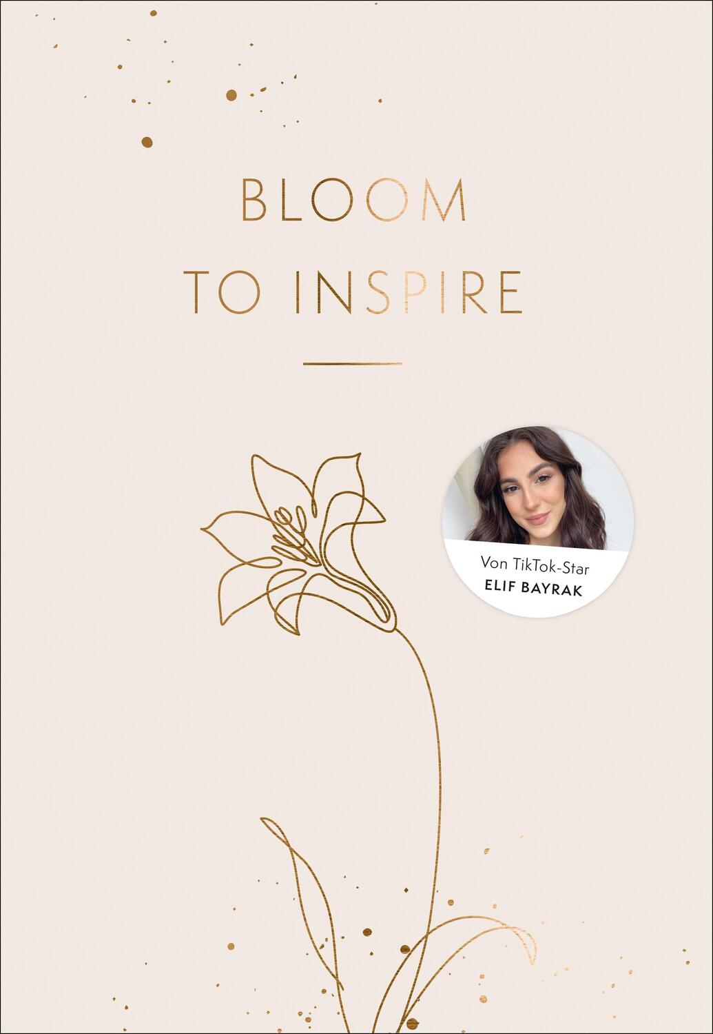 Cover: 9783733550295 | Bloom to Inspire | Elif-Sima Bayrak | Buch | 240 S. | Deutsch | 2022