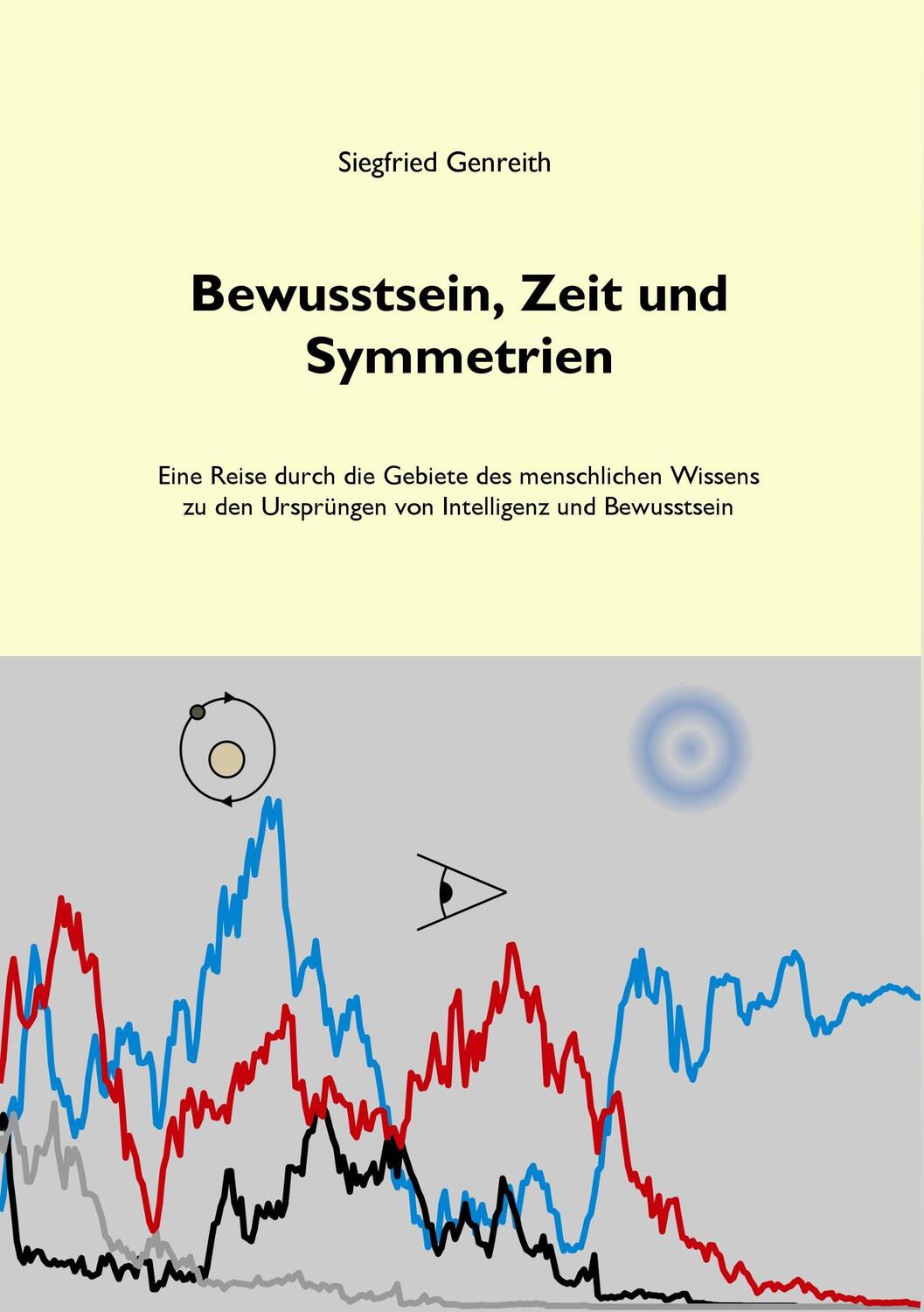 Cover: 9783746067261 | Bewusstsein, Zeit und Symmetrien | Siegfried Genreith | Taschenbuch