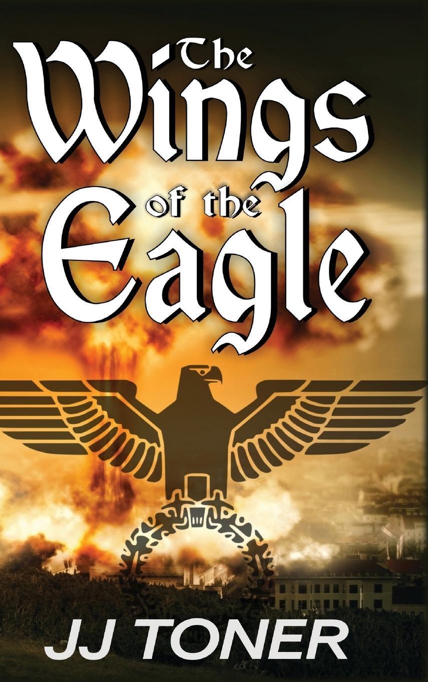 Cover: 9781908519559 | The Wings of the Eagle | A WW2 Spy Thriller | Jj Toner | Buch | 2018