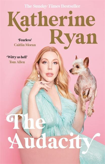 Cover: 9781788703987 | The Audacity: Why Being Too Much Is Exactly Enough | Katherine Ryan