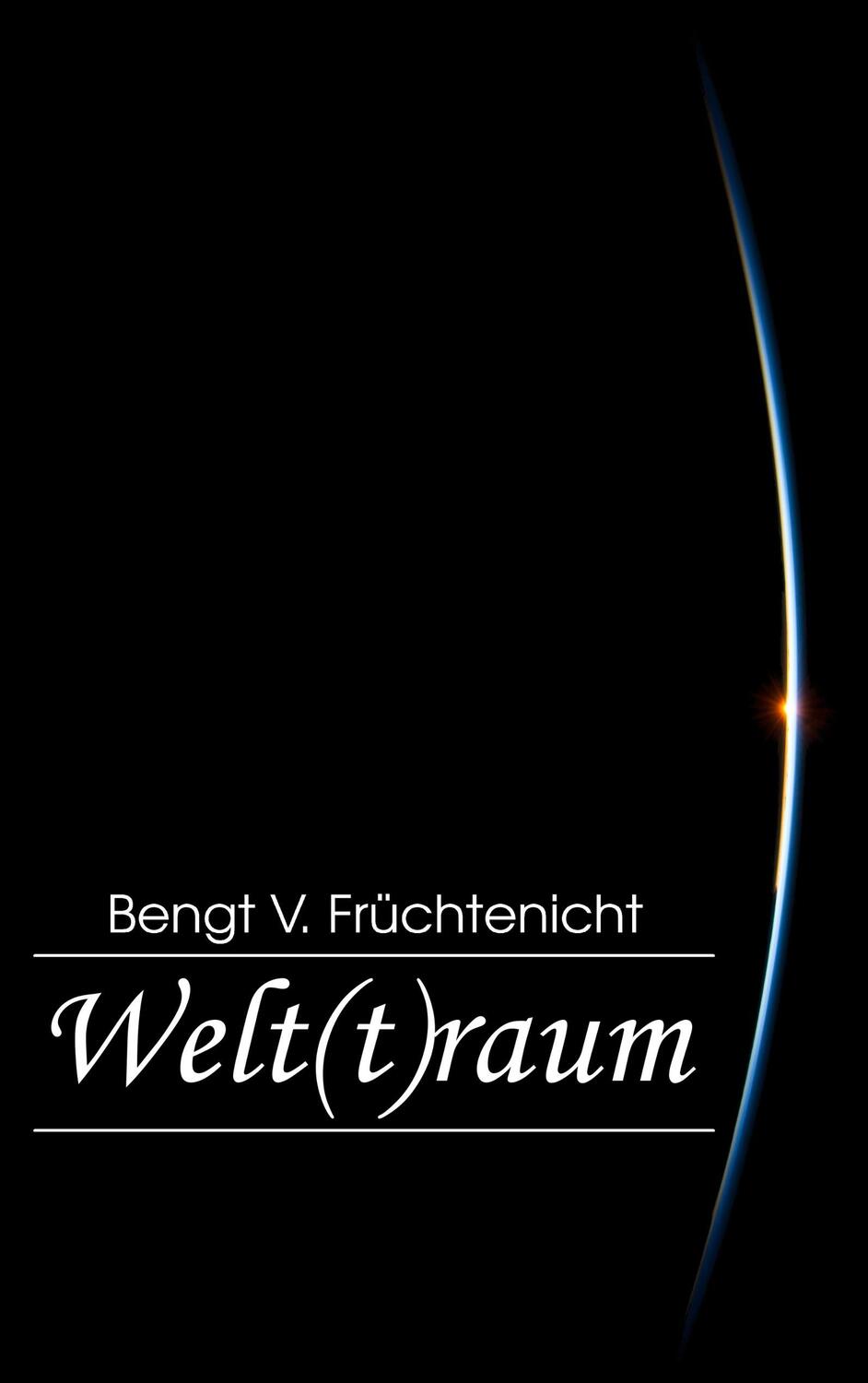 Cover: 9783744835930 | Welt(t)raum | Bengt V. Früchtenicht | Taschenbuch | Paperback | 2017