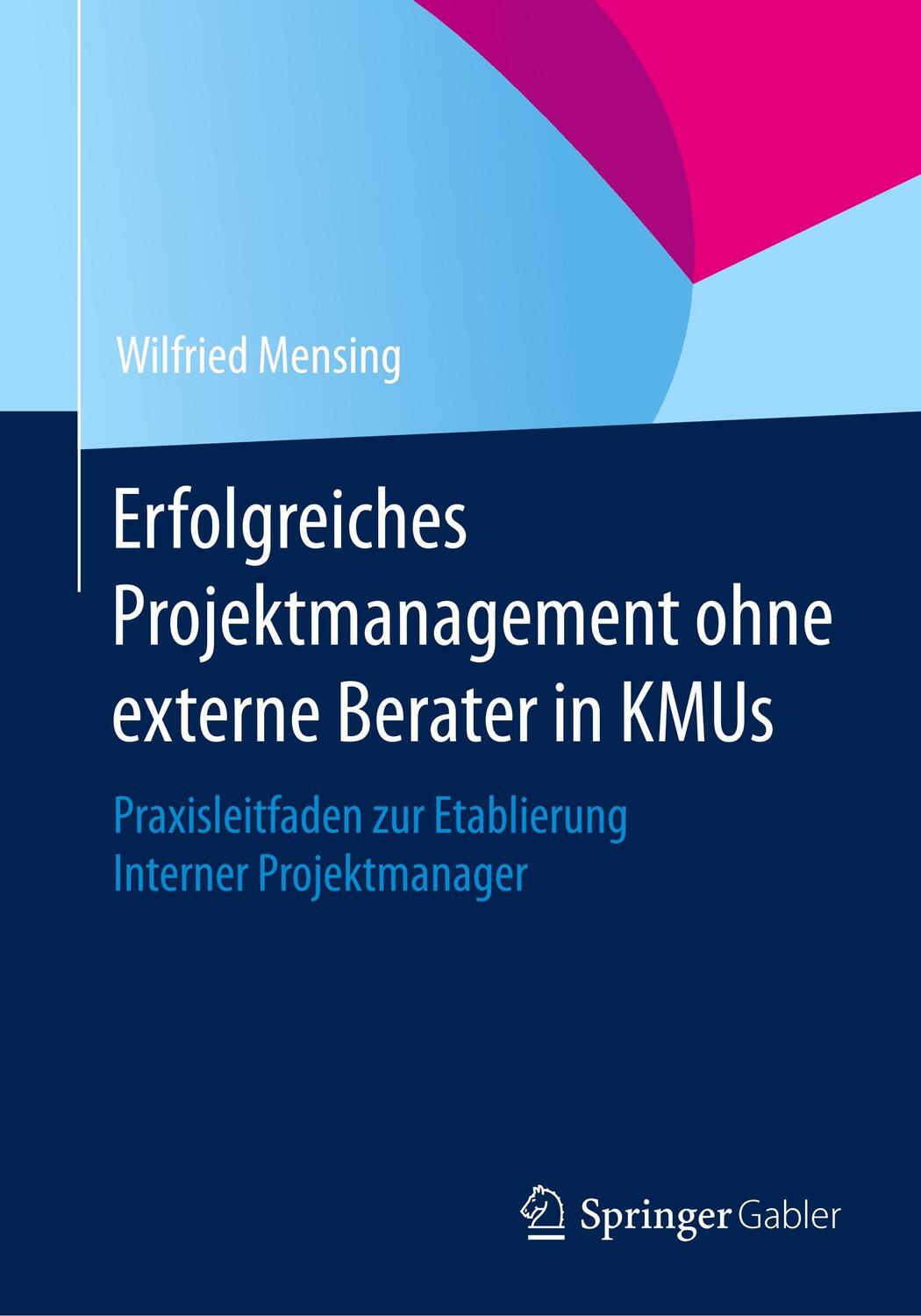 Cover: 9783658066628 | Erfolgreiches Projektmanagement ohne externe Berater in KMUs | Mensing