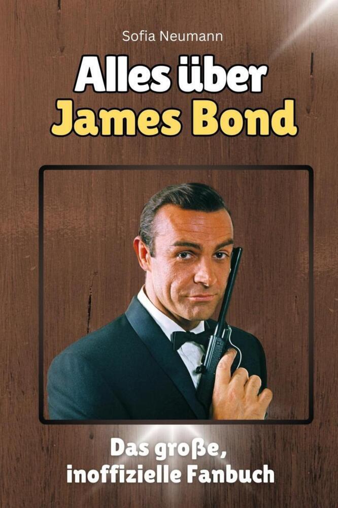 Cover: 9783759100757 | Alles über James Bond - Komplett in Farbe | Sofia Neumann | Buch