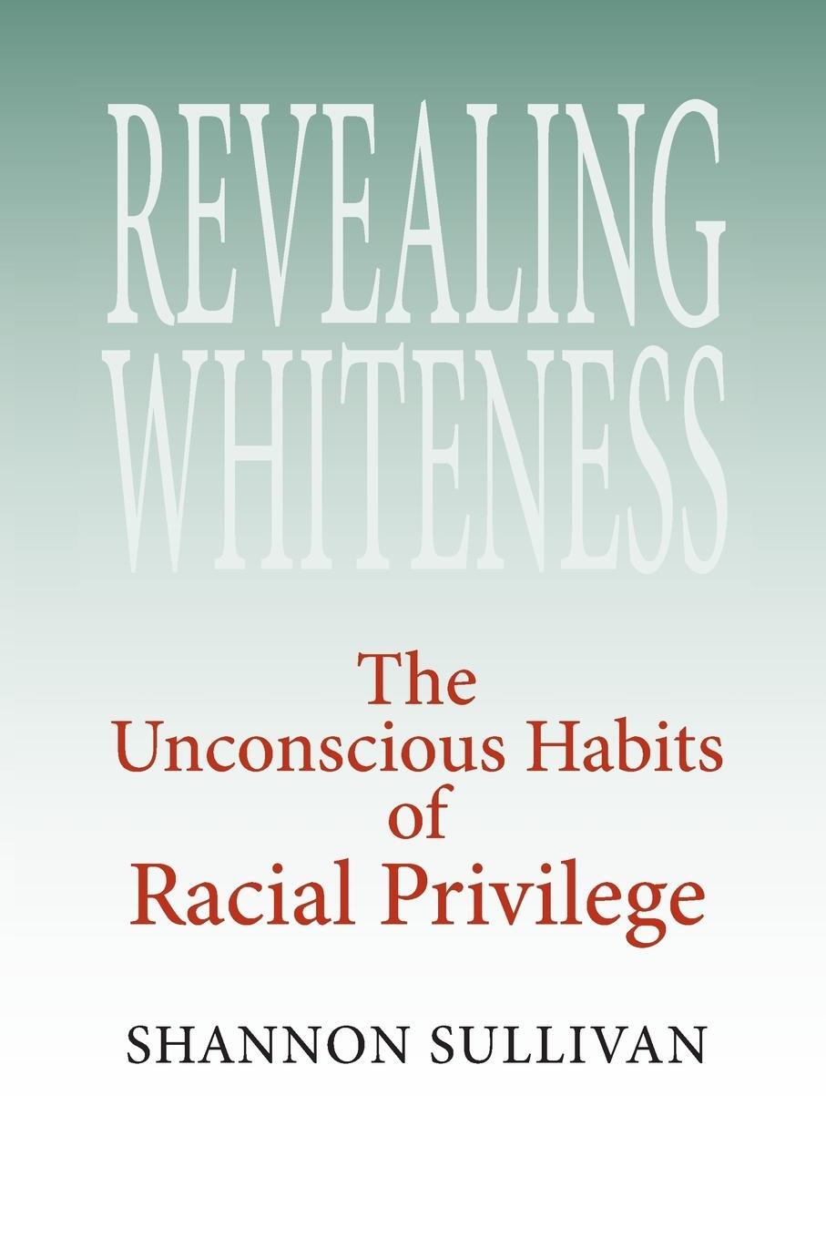 Cover: 9780253218483 | Revealing Whiteness | The Unconscious Habits of Racial Privilege