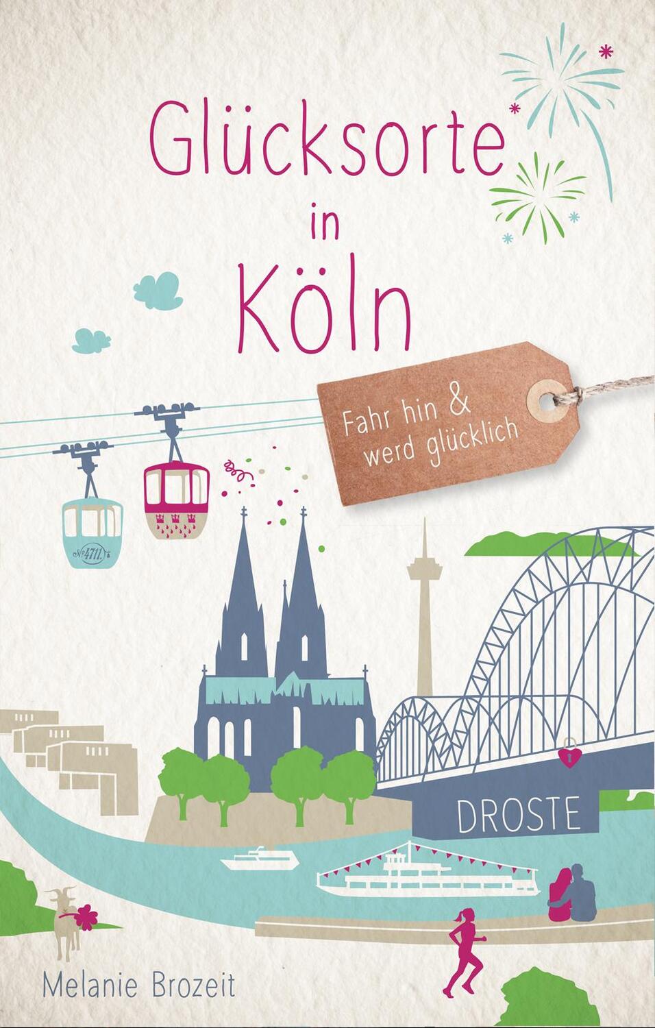 Cover: 9783770020324 | Glücksorte in Köln | Fahr hin und werd glücklich | Melanie Brozeit