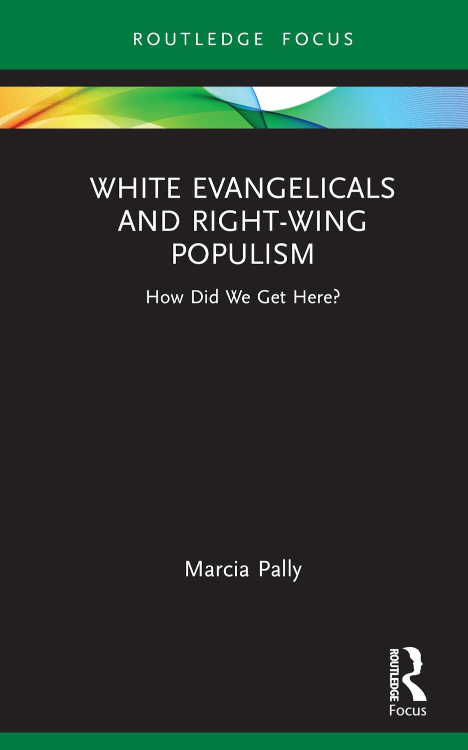 Cover: 9781032134826 | White Evangelicals and Right-Wing Populism | How Did We Get Here?