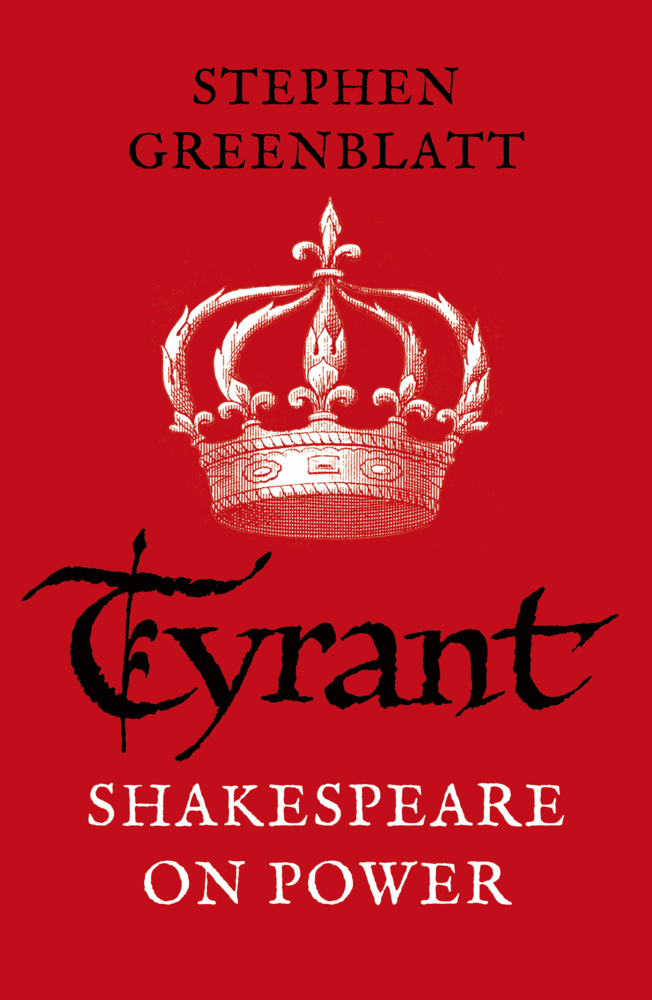 Cover: 9781784707606 | Tyrant | Shakespeare On Power | Stephen Greenblatt | Taschenbuch