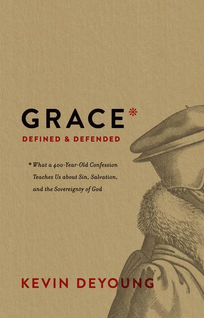 Cover: 9781433564390 | Grace Defined and Defended: What a 400-Year-Old Confession Teaches...