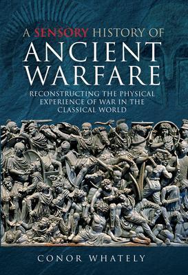 Cover: 9781473895126 | A Sensory History of Ancient Warfare | Conor Whately | Buch | Gebunden
