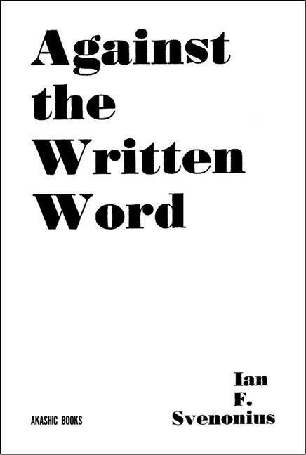 Cover: 9781636140803 | Against The Written Word | Toward a Universal Illiteracy | Svenonious