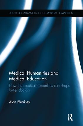 Cover: 9781138243675 | Medical Humanities and Medical Education | Alan Bleakley | Taschenbuch