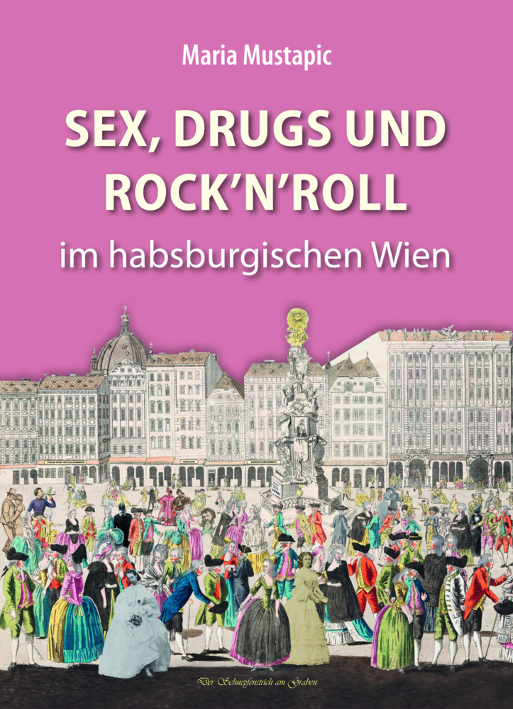 Cover: 9783991030409 | Sex, Drugs und Rock'n'Roll im habsburgischen Wien | Maria Mustapic