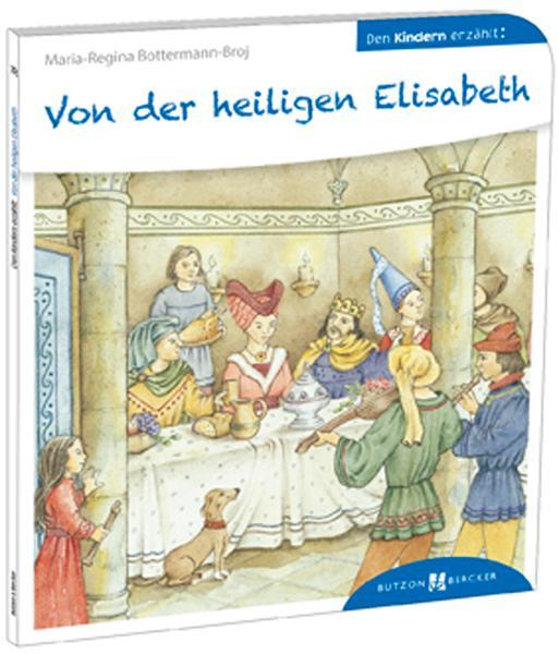 Cover: 9783766630384 | Von der heiligen Elisabeth den Kindern erzählt | Bottermann-Broj