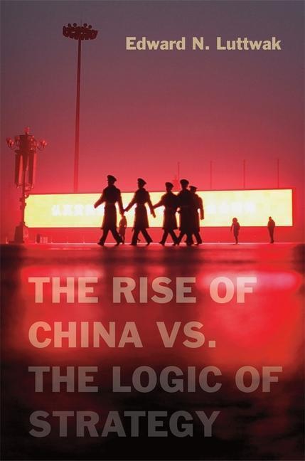 Cover: 9780674066427 | The Rise of China vs. the Logic of Strategy | Edward N. Luttwak | Buch