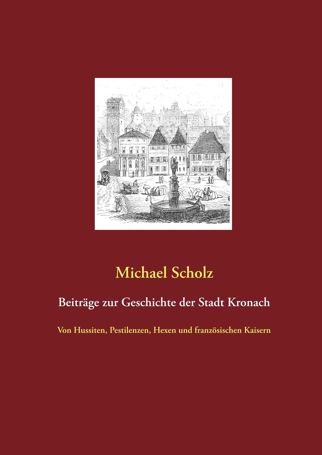 Cover: 9783746079127 | Beiträge zur Kronacher Stadtgeschichte | Michael Scholz | Buch | 2018