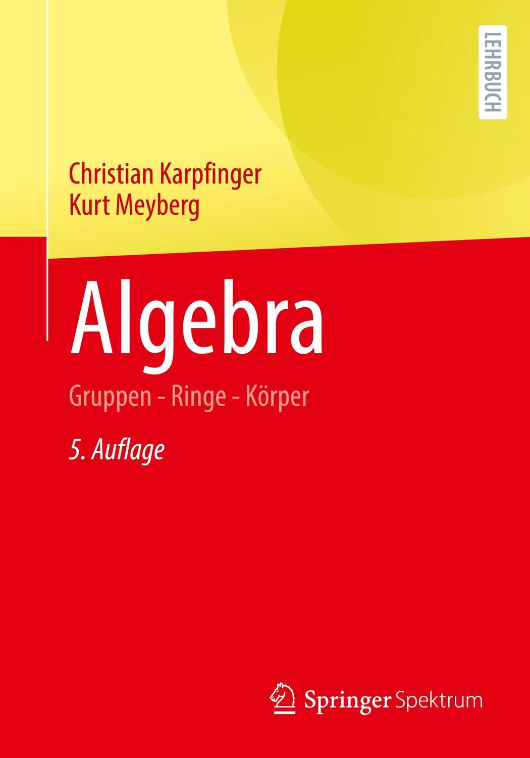 Cover: 9783662619513 | Algebra | Gruppen - Ringe - Körper | Christian Karpfinger (u. a.)