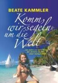 Cover: 9783837022667 | Komm, wir segeln um die Welt | Beate Kammler | Buch | 356 S. | Deutsch