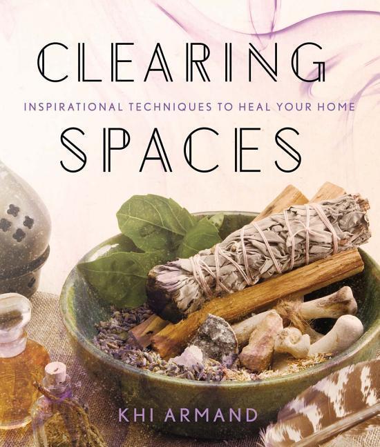 Cover: 9781454919582 | Clearing Spaces | Inspirational Techniques to Heal Your Home | Armand