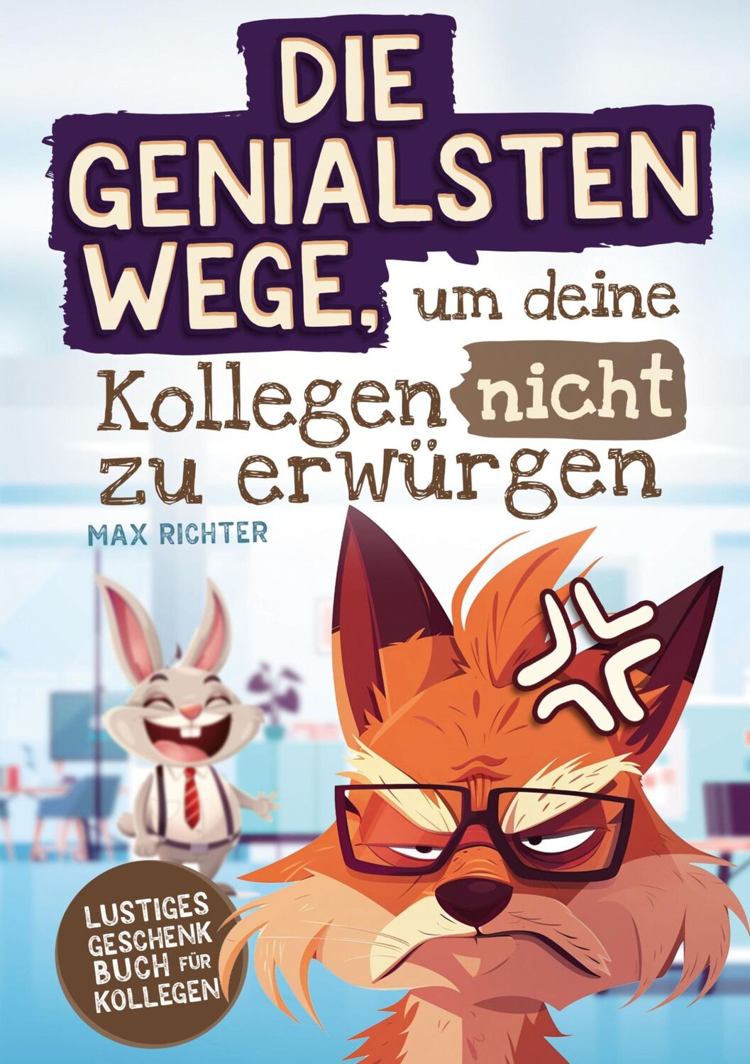 Cover: 9783910661387 | Die genialsten Wege, um deine Kollegen nicht zu erwürgen | Max Richter