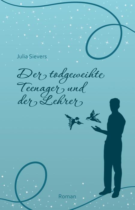 Cover: 9783887932749 | Der todgeweihte Teenager und der Lehrer | Julia Sievers | Taschenbuch