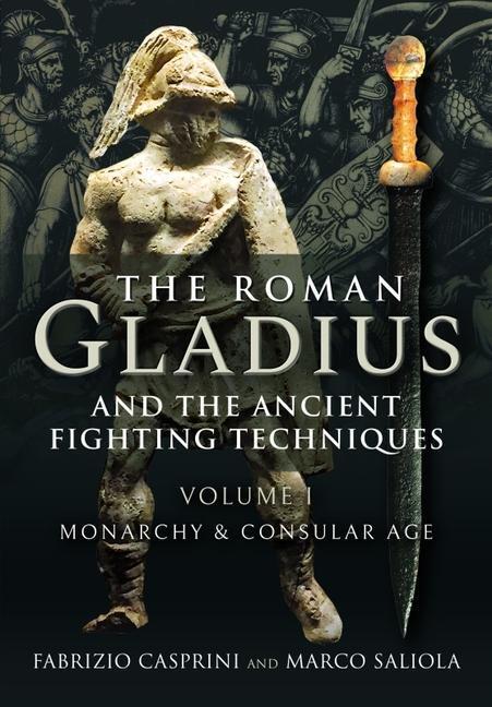 Cover: 9781526778338 | The Roman Gladius and the Ancient Fighting Techniques | Casprini