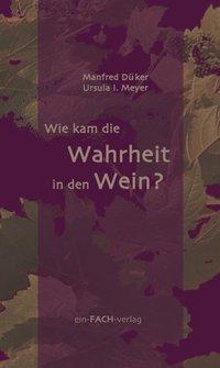 Cover: 9783928089647 | Wie kam die Wahrheit in den Wein? | Manfred/Meyer, Ursula I Düker