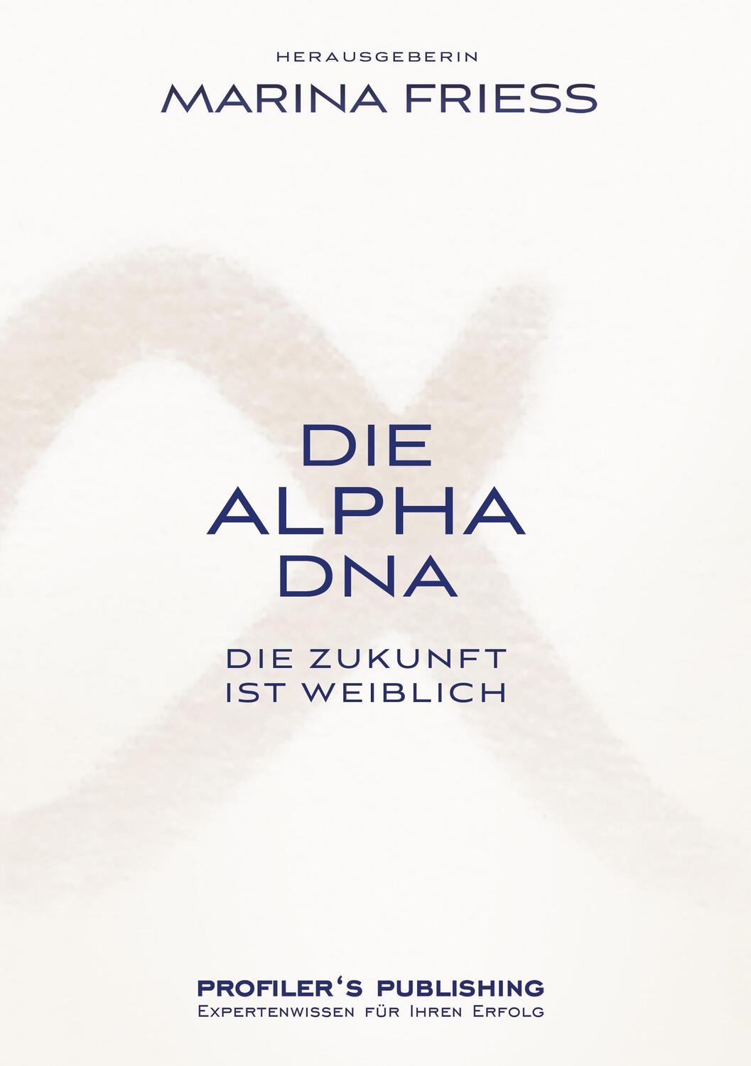 Cover: 9783945112342 | Die Alpha DNA | Die Zukunft ist weiblich | Marina Friess | Taschenbuch