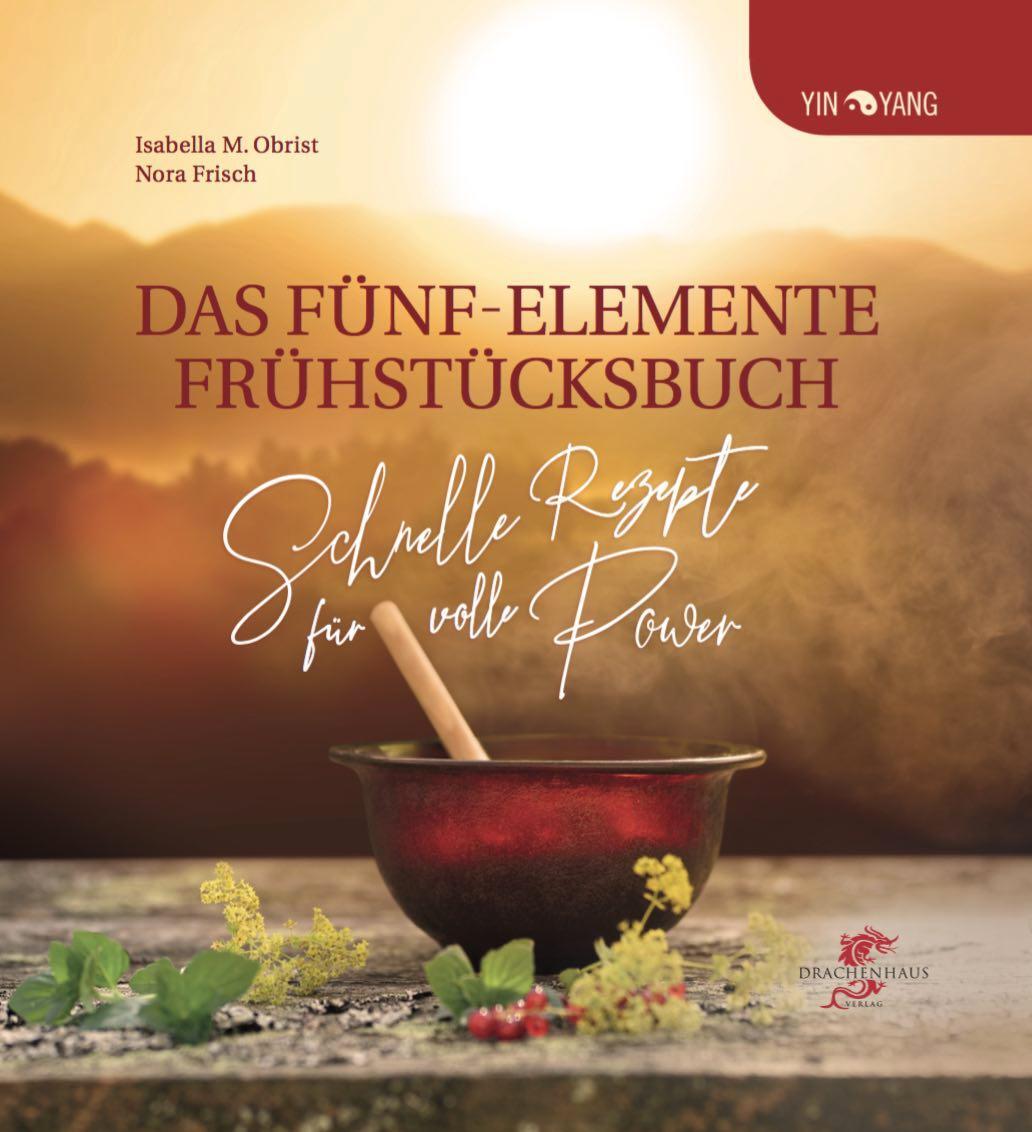 Cover: 9783943314465 | Das Fünf-Elemente Frühstücksbuch | Schnelle Rezepte für volle Power!
