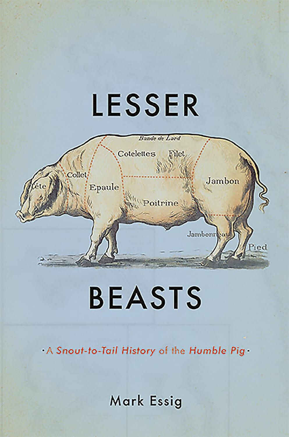 Cover: 9780465052745 | Lesser Beasts | A Snout-to-Tail History of the Humble Pig | Mark Essig