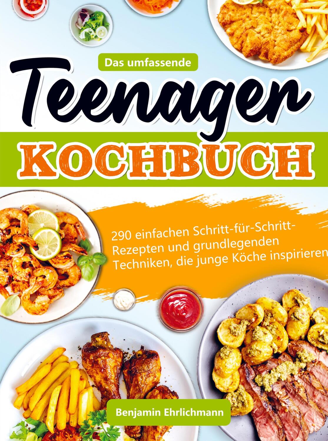 Cover: 9789403704050 | Das umfassende Teenager Kochbuch | Benjamin Ehrlichmann | Taschenbuch