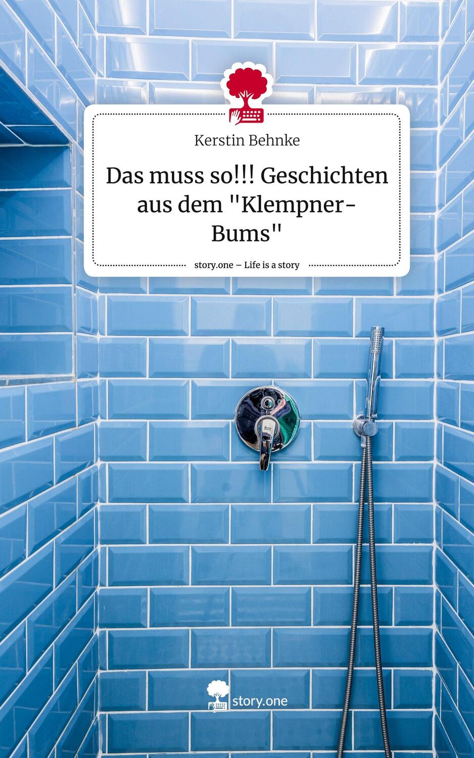 Cover: 9783711509963 | Das muss so!!! Geschichten aus dem "Klempner-Bums". Life is a Story...
