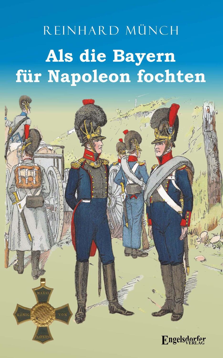 Cover: 9783961459025 | Als die Bayern für Napoleon fochten | Reinhard Münch | Taschenbuch