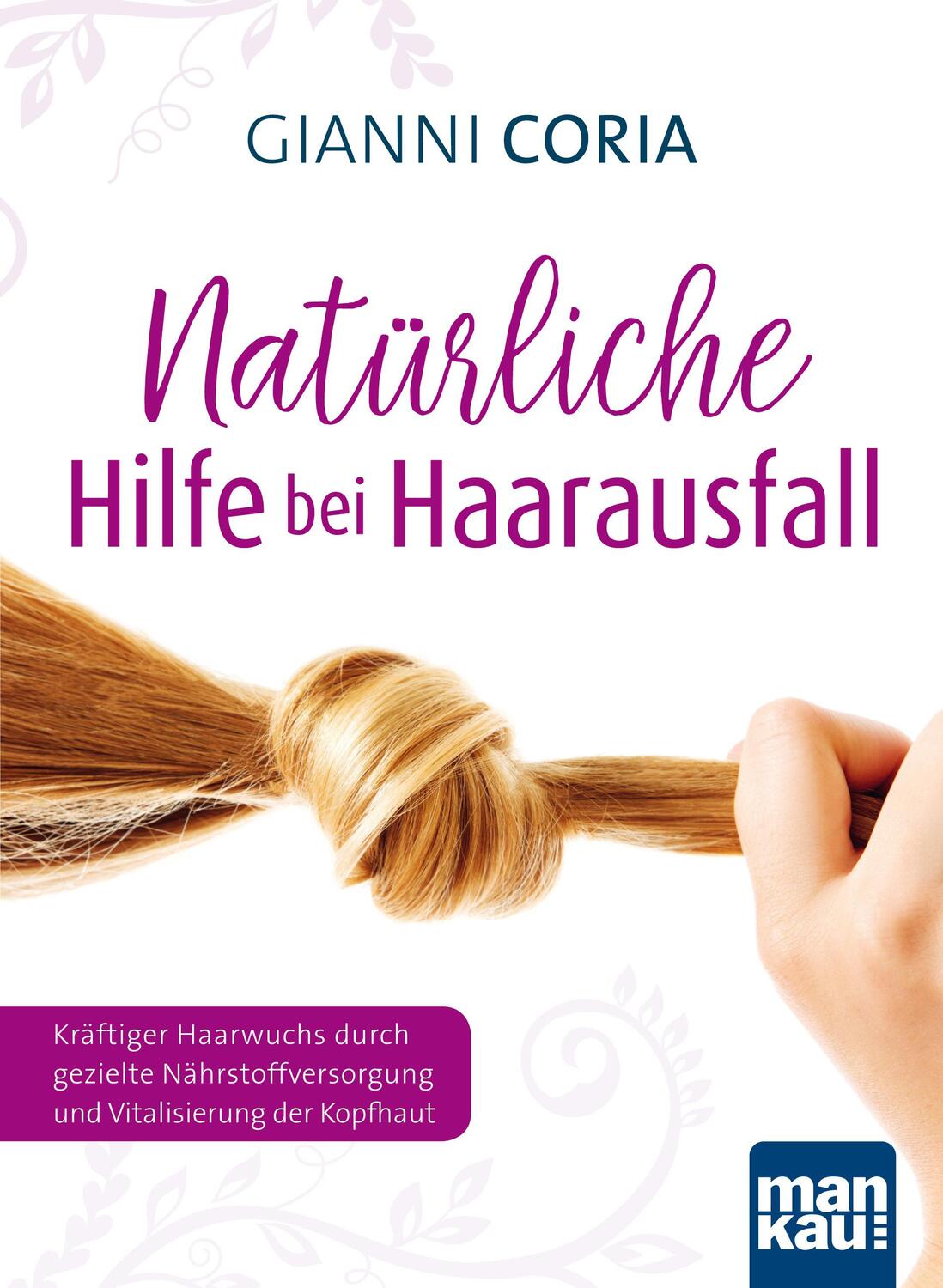 Cover: 9783863743406 | Natürliche Hilfe bei Haarausfall | Gianni Coria | Taschenbuch | 2016
