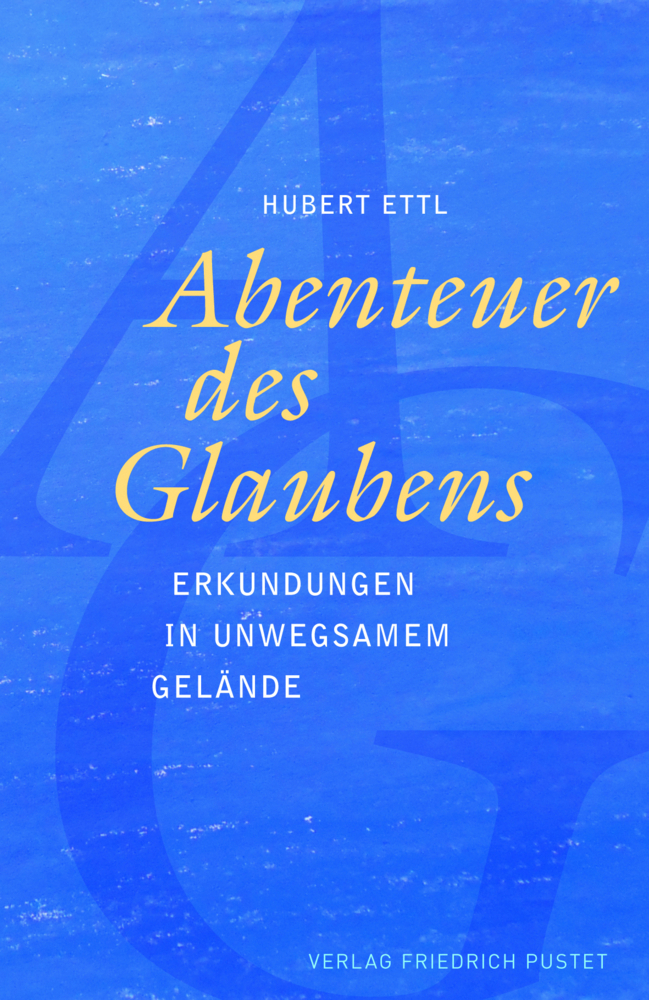 Cover: 9783791731902 | Abenteuer des Glaubens | Erkundungen in unwegsamem Gelände | Ettl
