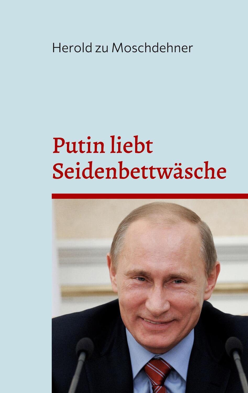Cover: 9783754374283 | Putin liebt Seidenbettwäsche | Herold zu Moschdehner | Taschenbuch