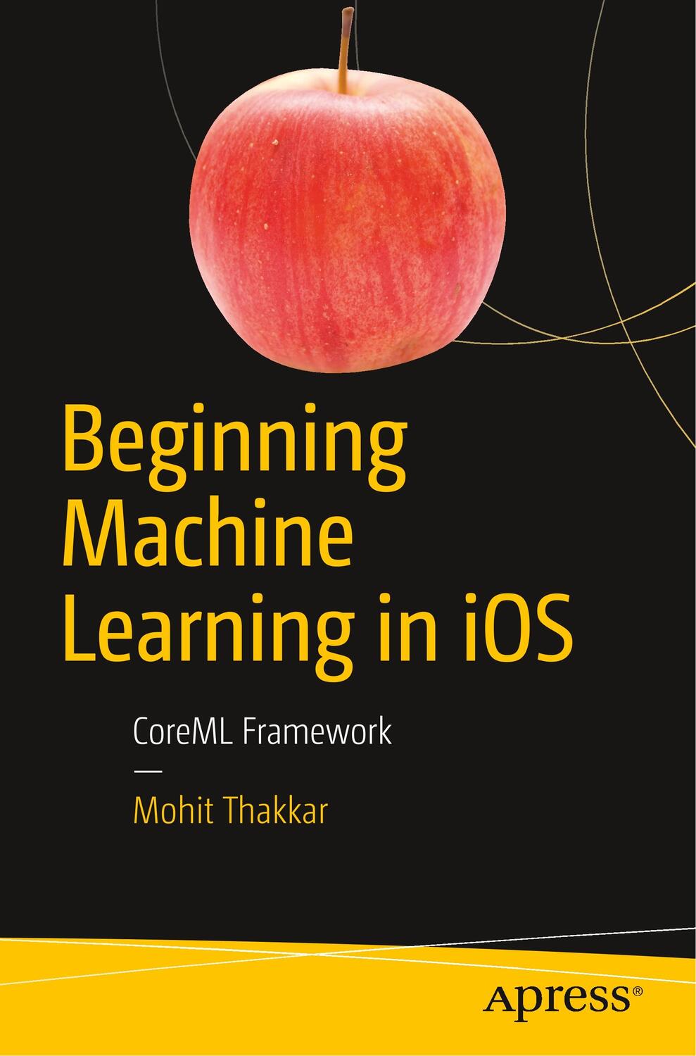 Cover: 9781484242964 | Beginning Machine Learning in iOS | CoreML Framework | Mohit Thakkar