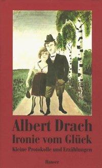 Cover: 9783446178519 | Ironie vom Glück | Kleine Protokolle und Erzählungen | Albert Drach