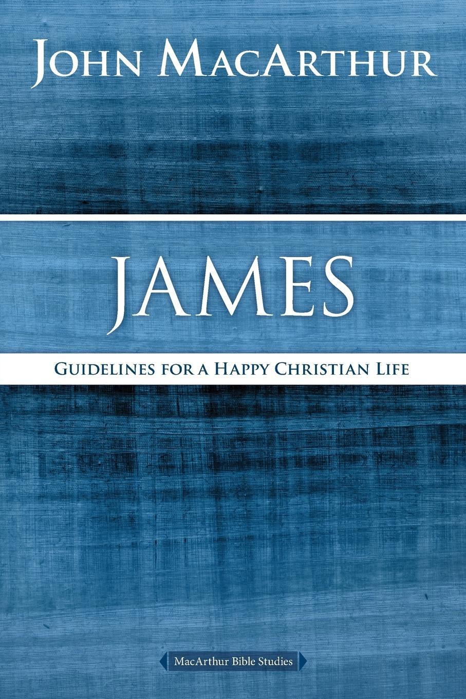 Cover: 9780718035167 | James | Guidelines for a Happy Christian Life | John F. Macarthur