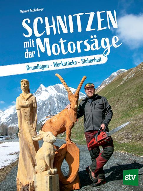 Cover: 9783702018184 | Schnitzen mit der Motorsäge | Grundlagen - Werkstücke - Sicherheit