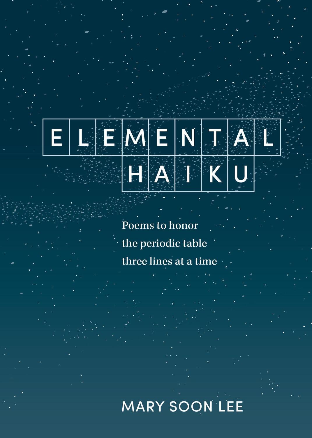 Cover: 9781984856630 | Elemental Haiku: Poems to Honor the Periodic Table, Three Lines at...