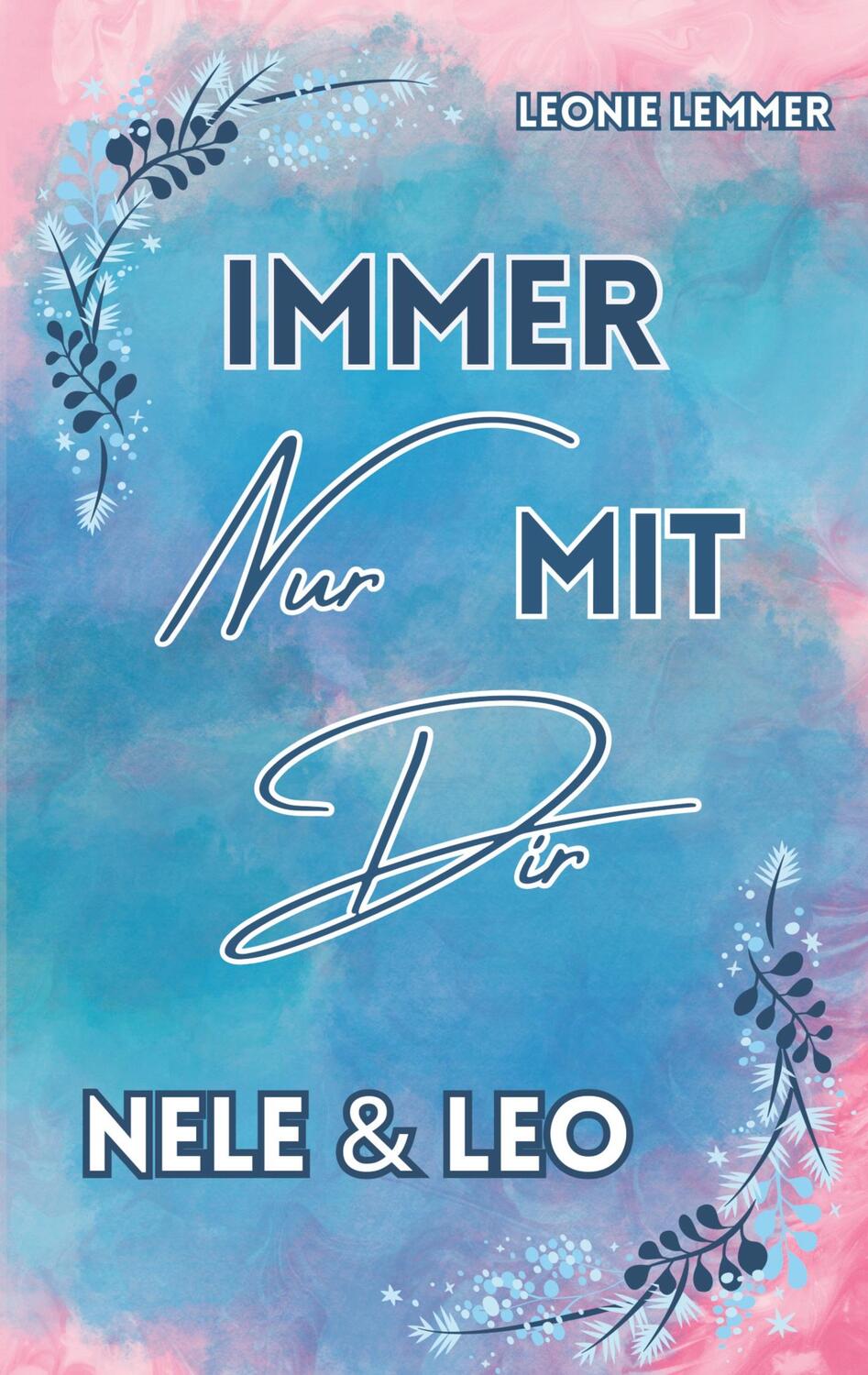 Cover: 9783758311697 | Immer Nur Mit Dir: Nele &amp; Leo | Leonie Lemmer | Taschenbuch | 264 S.