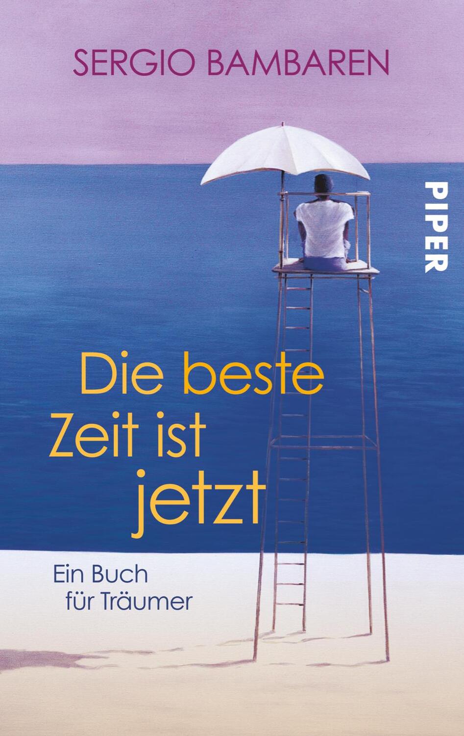 Cover: 9783492302951 | Die beste Zeit ist jetzt | Sergio Bambaren | Taschenbuch | 110 S.