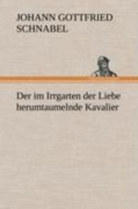 Cover: 9783847266358 | Der im Irrgarten der Liebe herumtaumelnde Kavalier | Schnabel | Buch