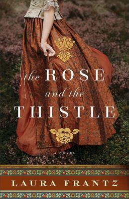 Cover: 9780800740672 | The Rose and the Thistle - A Novel | Laura Frantz | Taschenbuch | 2023